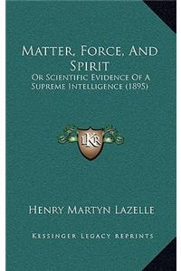 Matter, Force, and Spirit