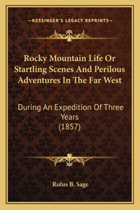 Rocky Mountain Life or Startling Scenes and Perilous Adventures in the Far West