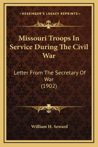 Missouri Troops in Service During the Civil War