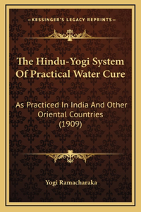 Hindu-Yogi System Of Practical Water Cure: As Practiced In India And Other Oriental Countries (1909)