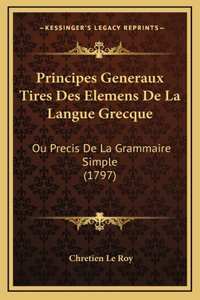 Principes Generaux Tires Des Elemens De La Langue Grecque