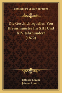 Geschichtsquellen Von Kremsmunster Im XIII Und XIV Jahrhundert (1872)