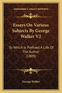 Essays On Various Subjects By George Walker V2