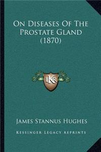On Diseases Of The Prostate Gland (1870)