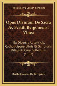 Opus Divinum De Sacra Ac Fertili Bergomensi Vinea