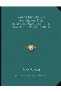 Kant's Bedeutung Auf Grund Der Entwicklungsgeschichte Seiner Philosophie (1881)