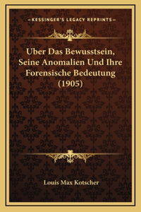 Uber Das Bewusstsein, Seine Anomalien Und Ihre Forensische Bedeutung (1905)