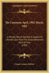 The Commons April, 1902-March, 1903