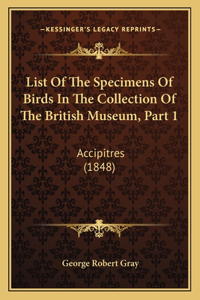 List Of The Specimens Of Birds In The Collection Of The British Museum, Part 1