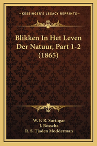 Blikken In Het Leven Der Natuur, Part 1-2 (1865)