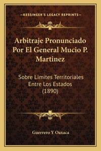 Arbitraje Pronunciado Por El General Mucio P. Martinez