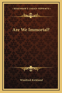 Are We Immortal?