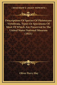 Descriptions Of Species Of Pleistocene Vertebrata, Types Or Specimens Of Most Of Which Are Preserved In The United States National Museum (1921)