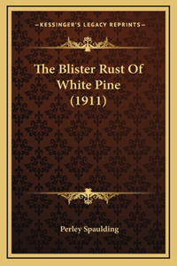 The Blister Rust Of White Pine (1911)