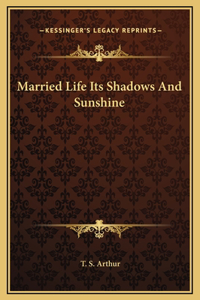 Married Life Its Shadows And Sunshine