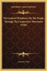 The Control Of Industry By The People Through The Cooperative Movement (1920)