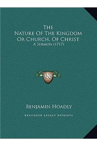 The Nature Of The Kingdom Or Church, Of Christ: A Sermon (1717)