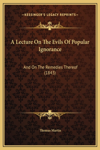 A Lecture On The Evils Of Popular Ignorance