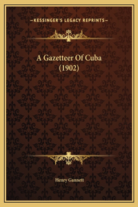 A Gazetteer Of Cuba (1902)
