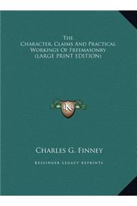 The Character, Claims and Practical Workings of Freemasonry