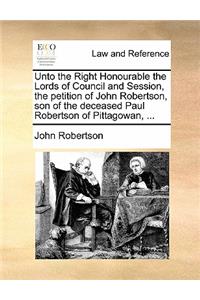 Unto the Right Honourable the Lords of Council and Session, the Petition of John Robertson, Son of the Deceased Paul Robertson of Pittagowan, ...