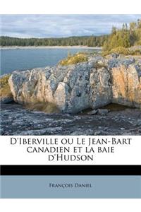 D'Iberville Ou Le Jean-Bart Canadien Et La Baie d'Hudson