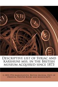 Descriptive List of Syriac and Karshuni Mss. in the British Museum Acquired Since 1873