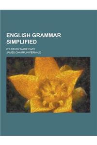 English Grammar Simplified; Its Study Made Easy