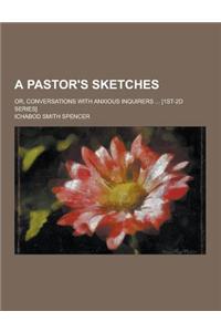 A Pastor's Sketches; Or, Conversations with Anxious Inquirers ... [1st-2D Series]