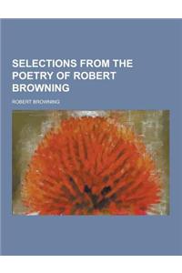 Selections from the Poetry of Robert Browning