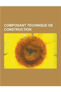 Composant Technique de Construction: Piece de Charpente, Poutre, Systeme de Fixation, Adhesif, Soudage, Brasage, Clou, Epingle de Surete, VIS de Fixat