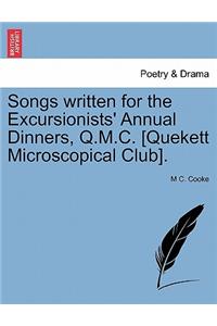 Songs Written for the Excursionists' Annual Dinners, Q.M.C. [Quekett Microscopical Club].