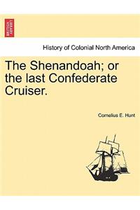 The Shenandoah; Or the Last Confederate Cruiser.