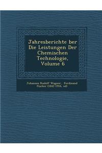 Jahresberichte Ber Die Leistungen Der Chemischen Technologie, Volume 6