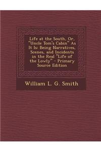 Life at the South, Or, Uncle Tom's Cabin as It Is