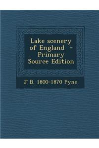 Lake Scenery of England - Primary Source Edition