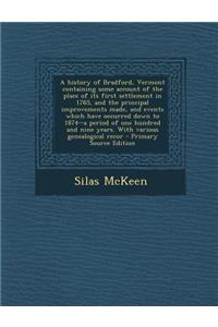 A History of Bradford, Vermont Containing Some Account of the Place of Its First Settlement in 1765, and the Principal Improvements Made, and Events Which Have Occurred Down to 1874--A Period of One Hundred and Nine Years. with Various Genealogical