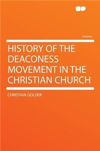 History of the Deaconess Movement in the Christian Church