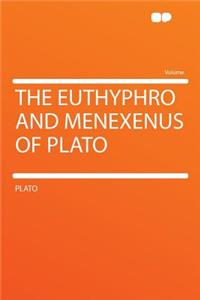 The Euthyphro and Menexenus of Plato