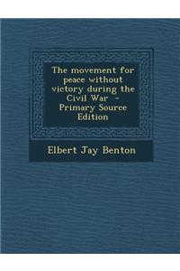 The Movement for Peace Without Victory During the Civil War - Primary Source Edition