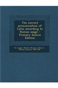 The Correct Pronunciation of Latin According to Roman Usage