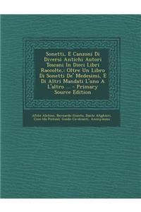 Sonetti, E Canzoni Di Diversi Antichi Autori Toscani in Dieci Libri Raccolte,