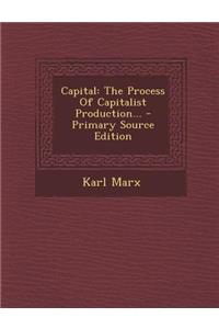 Capital: The Process of Capitalist Production...