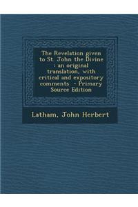 The Revelation Given to St. John the Divine: An Original Translation, with Critical and Expository Comments - Primary Source Edition