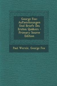 George Fox: Aufzeichnungen Und Briefe Des Ersten Quakers