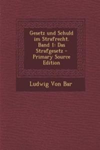 Gesetz Und Schuld Im Strafrecht. Band 1: Das Strafgesetz