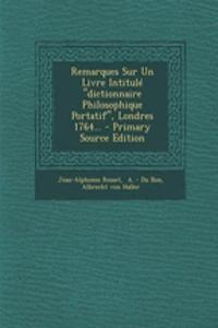 Remarques Sur Un Livre Intitulé dictionnaire Philosophique Portatif, Londres 1764... - Primary Source Edition