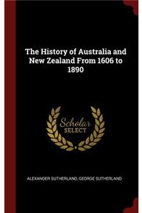 The History of Australia and New Zealand from 1606 to 1890