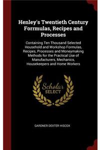 Henley's Twentieth Century Forrmulas, Recipes and Processes