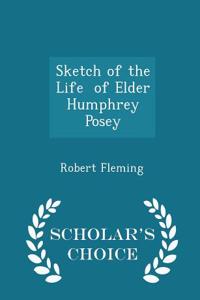 Sketch of the Life of Elder Humphrey Posey - Scholar's Choice Edition